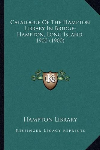 Cover image for Catalogue of the Hampton Library in Bridge-Hampton, Long Island, 1900 (1900)