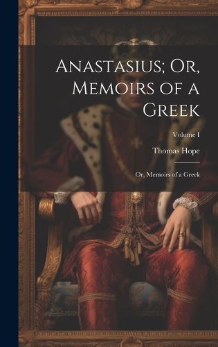 Cover image for Anastasius; Or, Memoirs of a Greek