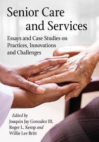 Cover image for Senior Care and Services: Essays and Case Studies on Practices, Innovations and Challenges