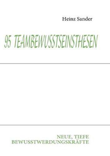 Cover image for 95 Teambewusstseinsthesen: Neue, Tiefe Bewusstwerdungskrafte