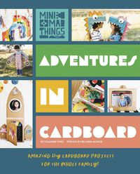 Cover image for Adventures in Cardboard: Amazing DIY Cardboard Projects for the Whole Family!