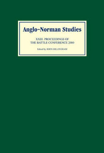 Anglo-Norman Studies XXIII: Proceedings of the Battle Conference 2000