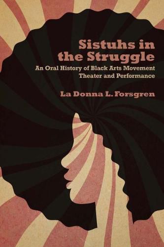 Cover image for Sistuhs in the Struggle: An Oral History of Black Arts Movement Theater and Performance