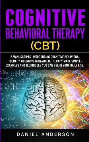 Cognitive Behavioral Therapy (CBT): 2 Manuscripts - Introducing Cognitive Behavioral Therapy, Cognitive Behavioral Therapy Made Simple - Examples and techniques you can use in your daily life.