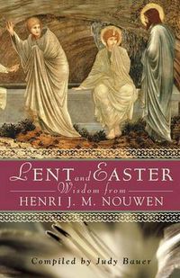 Cover image for Lent and Easter Wisdom from Henri J. M. Nouwen: Daily Scripture and Prayers Together with Nouwen's Own Words