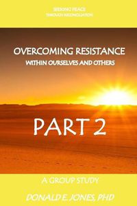 Cover image for Seeking Peace Through Reconciliation Overcoming Resistance Within Ourselves And Others A Group Study Part 2