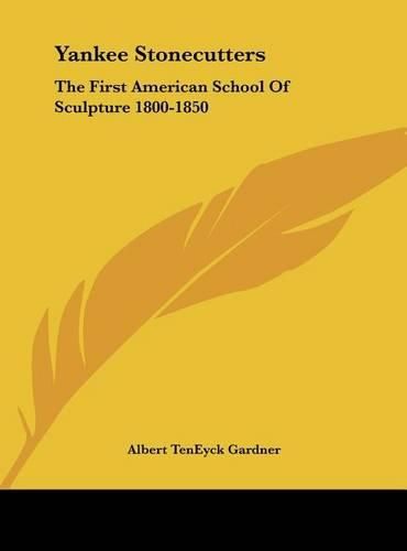 Cover image for Yankee Stonecutters: The First American School of Sculpture 1800-1850
