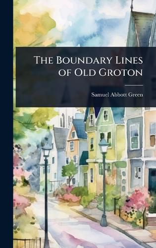 Cover image for The Boundary Lines of Old Groton