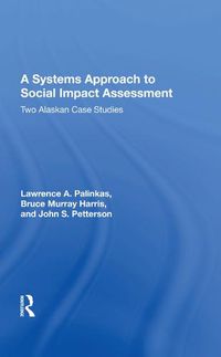 Cover image for A Systems Approach to Social Impact Assessment: Two Alaskan Case Studies