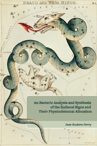 An Esoteric Analysis and Synthesis of the Zodiacal Signs and Their Physiochemical Allocation