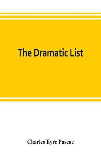 Cover image for The dramatic list; a record of the principal performances of living actors and actresses of the British stage