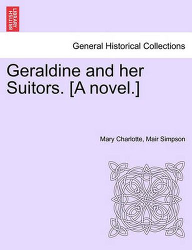 Geraldine and Her Suitors. [A Novel.]