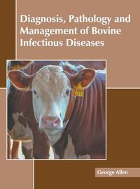 Cover image for Diagnosis, Pathology and Management of Bovine Infectious Diseases