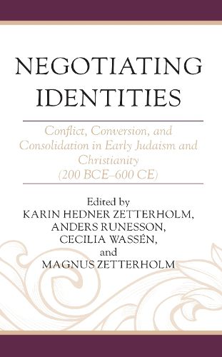 Cover image for Negotiating Identities: Conflict, Conversion, and Consolidation in Early Judaism and Christianity (200 BCE-600 CE)