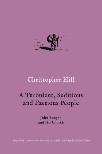 A Turbulent, Seditious and Factious People: John Bunyan and His Church