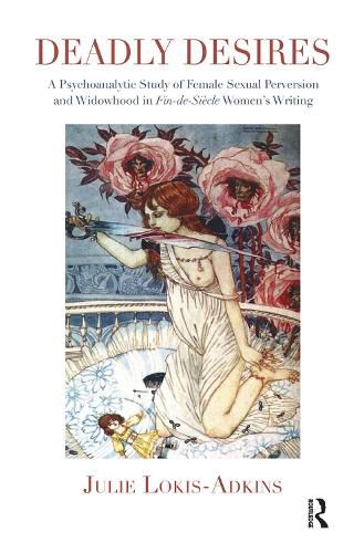 Cover image for Deadly Desires: A Psychoanalytic Study of Female Sexual Perversion and Widowhood in Fin-de-Siecle Women's Writing