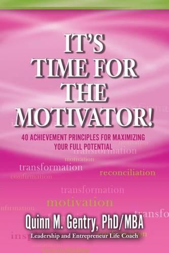 It's Time for the Motivator: 40 Achievement Principles for Maximizing Your Full Potential