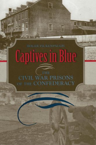 Cover image for Captives in Blue: The Civil War Prisons of the Confederacy