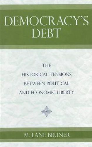 Democracy's Debt: The Historical Tensions Between Political and Economic Liberty