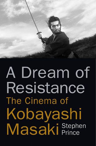Cover image for A Dream of Resistance: The Cinema of Kobayashi Masaki