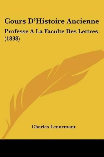 Cover image for Cours D'Histoire Ancienne: Professe a la Faculte Des Lettres (1838)