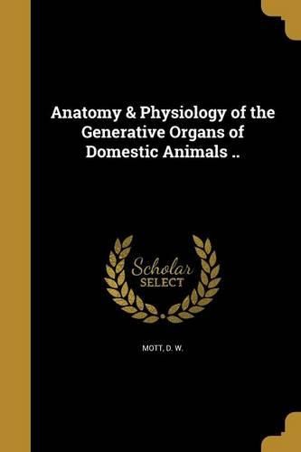 Cover image for Anatomy & Physiology of the Generative Organs of Domestic Animals ..