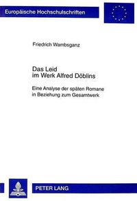 Cover image for Das Leid Im Werk Alfred Doeblins: Eine Analyse Der Spaeten Romane in Beziehung Zum Gesamtwerk