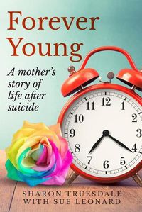 Cover image for Forever Young: A mother's story of life after suicide