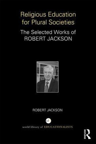 Cover image for Religious Education for Plural Societies: The Selected Works of Robert Jackson