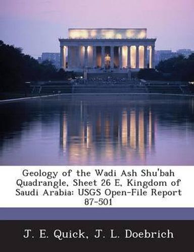 Cover image for Geology of the Wadi Ash Shu'bah Quadrangle, Sheet 26 E, Kingdom of Saudi Arabia