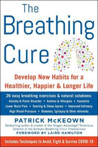 Cover image for The Breathing Cure: Develop New Habits for a Healthier, Happier, and Longer Life