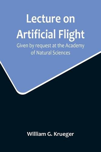 Cover image for Lecture on Artificial Flight; Given by request at the Academy of Natural Sciences