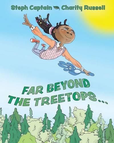 Cover image for Far Beyond the Treetops: A Go Anywhere and Do Anything Story