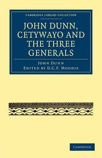 Cover image for John Dunn, Cetywayo and the Three Generals