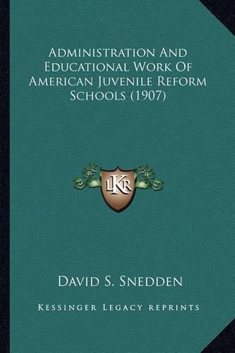 Administration and Educational Work of American Juvenile Reform Schools (1907)