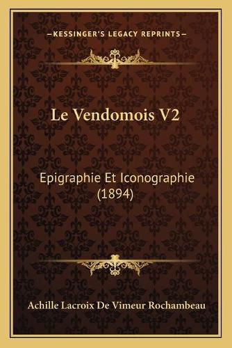 Le Vendomois V2: Epigraphie Et Iconographie (1894)