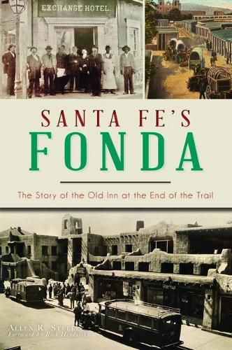 Santa Fe's Fonda: The Story of the Old Inn at the End of the Trail