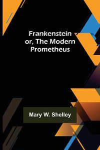 Cover image for Frankenstein or, The Modern Prometheus