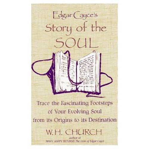 Cover image for Edgar Cayce's Story of the Soul: Trace the Fascinating Footsteps of Your Evolving Soul from its Origins to its Destination