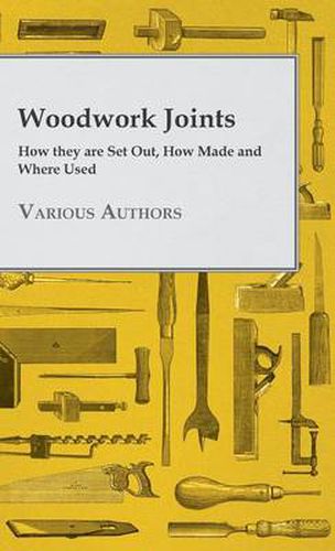 Cover image for Woodwork Joints - How They Are Set Out, How Made And Where Used