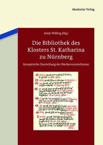 Cover image for Die Bibliothek Des Klosters St. Katharina Zu Nurnberg: Synoptische Darstellung Der Bucherverzeichnisse