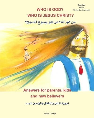 Cover image for Who is God? Who is Jesus Christ? Bilingual English and Arabic - Answers for Parents, Kids and New Believers