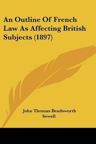 An Outline of French Law as Affecting British Subjects (1897)