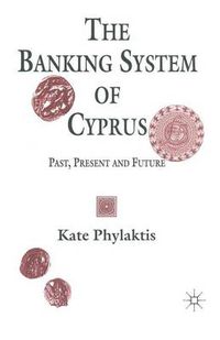 Cover image for The Banking System of Cyprus: Past, Present and Future