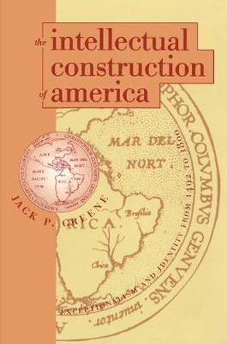 Cover image for The Intellectual Construction of America: Exceptionalism and Identity From 1492 to 1800