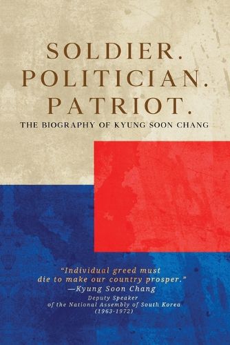 Cover image for Soldier. Politician. Patriot. The Biography of Kyung Soon Chang