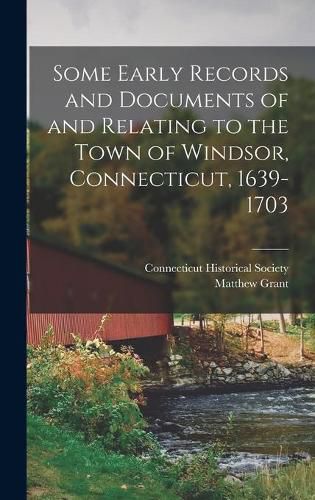 Cover image for Some Early Records and Documents of and Relating to the Town of Windsor, Connecticut, 1639-1703