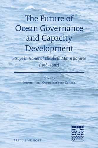 Cover image for The Future of Ocean Governance and Capacity Development: Essays in Honor of Elisabeth Mann Borgese (1918-2002)