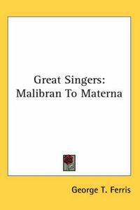 Cover image for Great Singers: Malibran to Materna