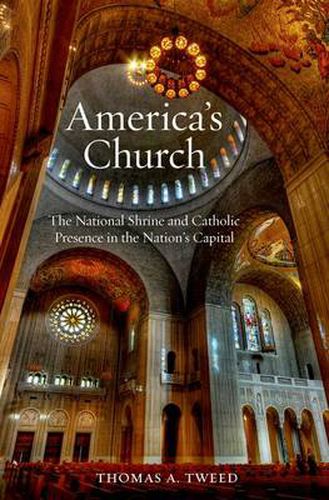 Cover image for America's Church: The National Shrine of the Immaculate Conception and Catholic Presence in the Nation's Capital